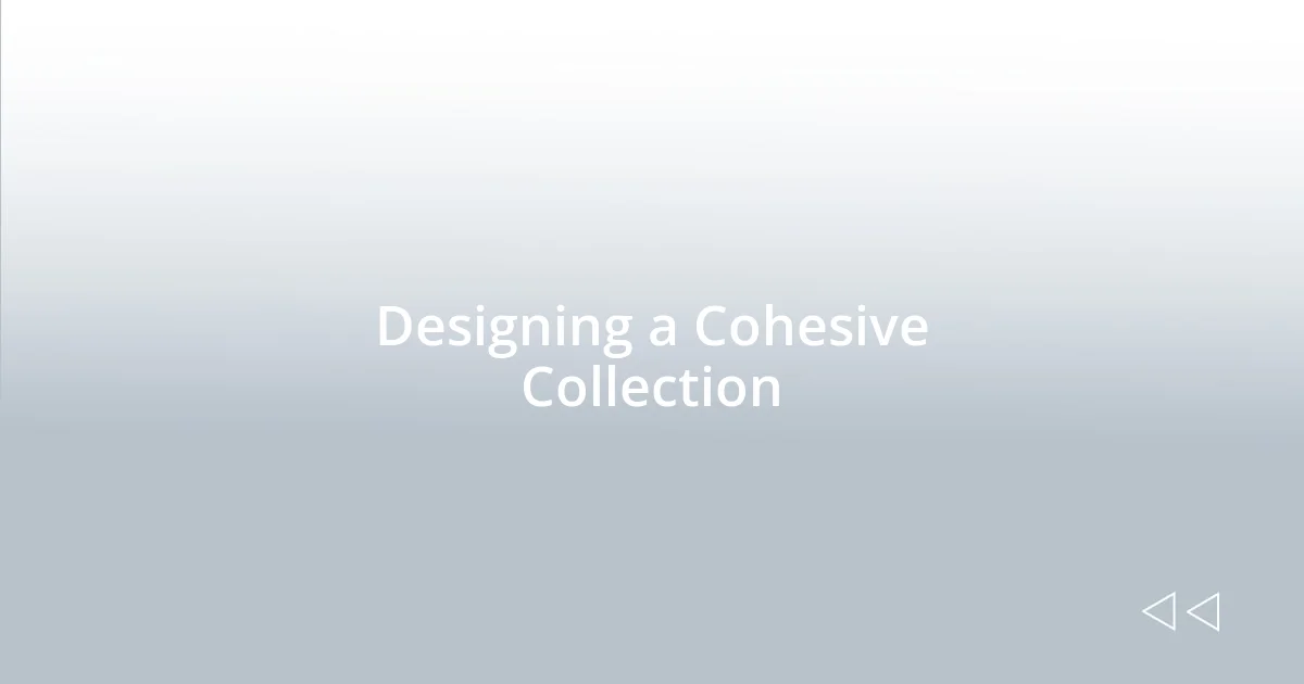 Designing a Cohesive Collection