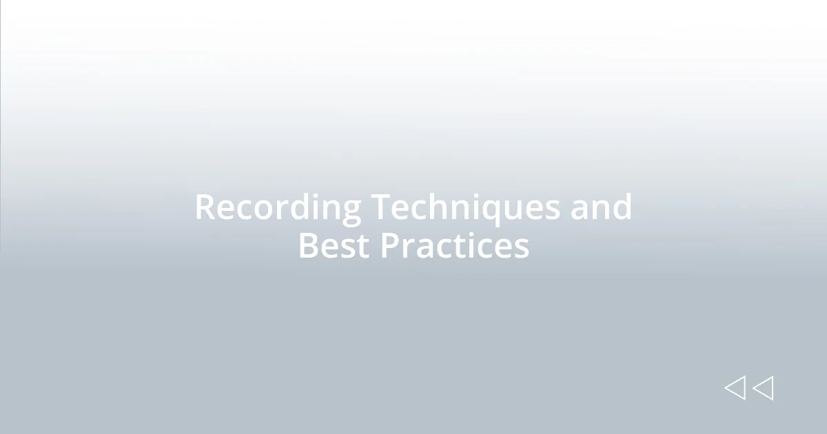 Recording Techniques and Best Practices