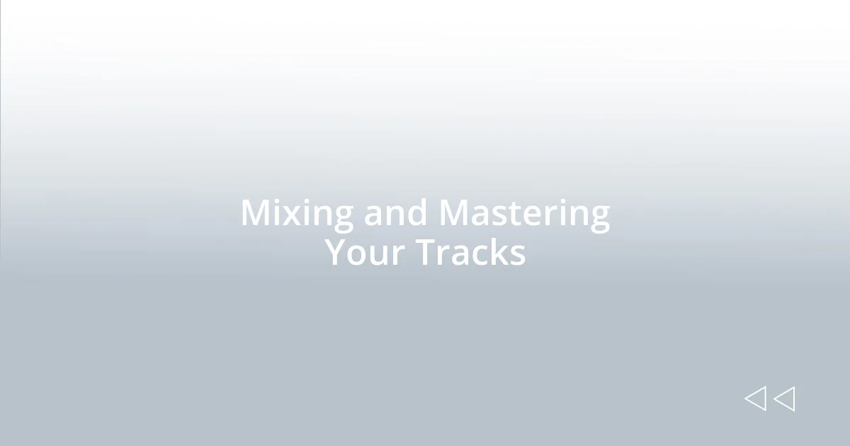 Mixing and Mastering Your Tracks