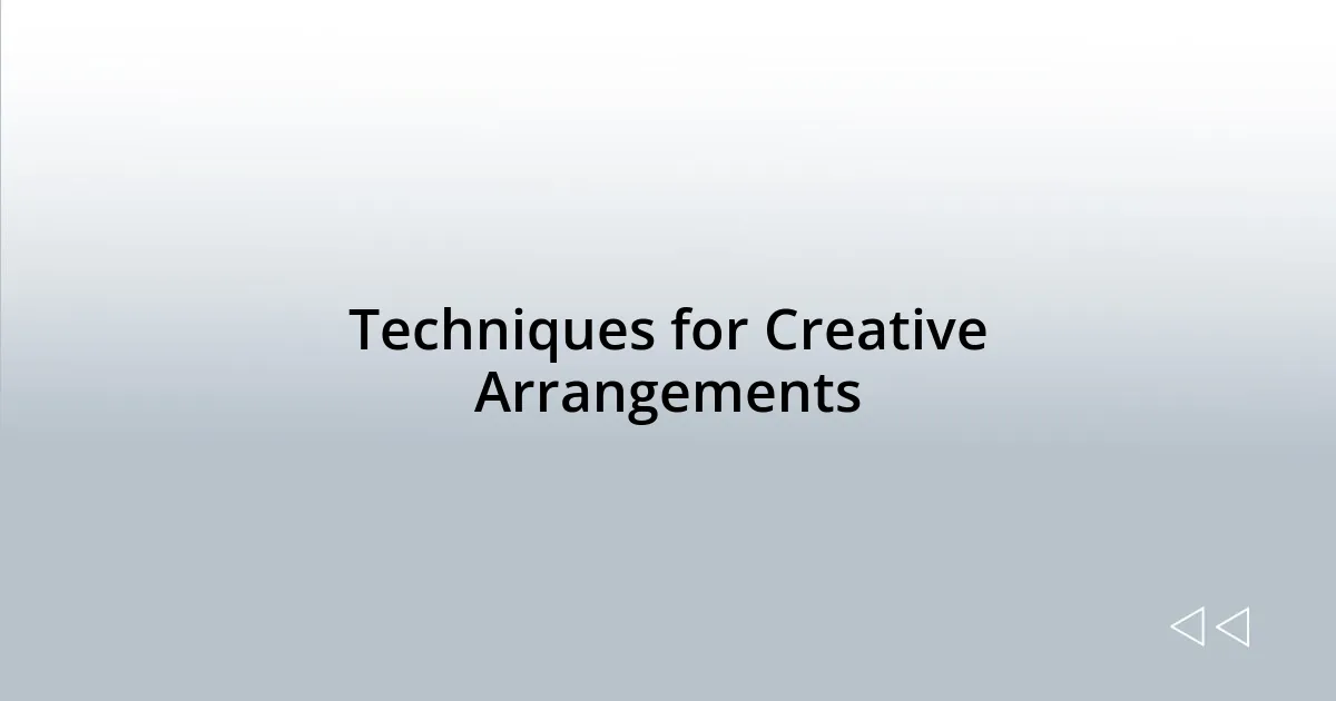 Techniques for Creative Arrangements