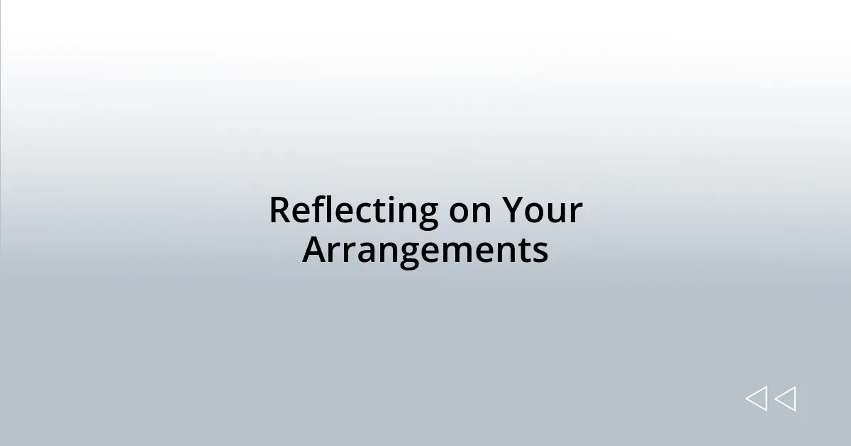 Reflecting on Your Arrangements