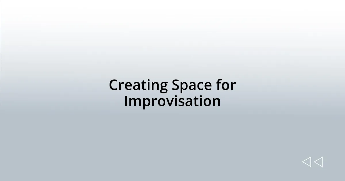 Creating Space for Improvisation