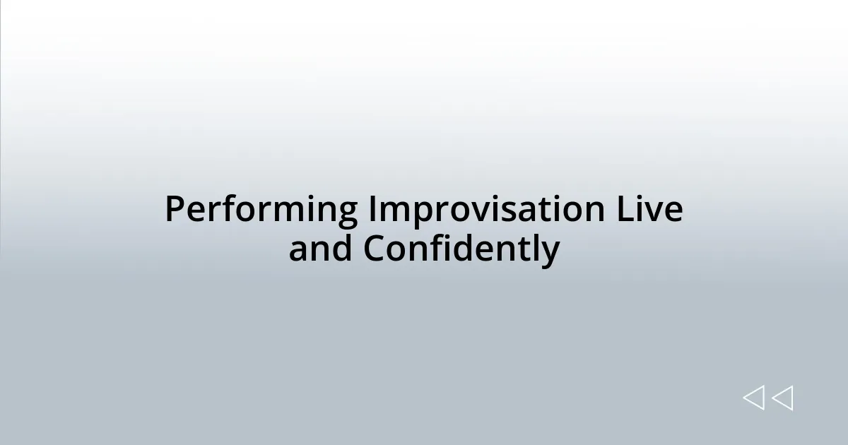 Performing Improvisation Live and Confidently
