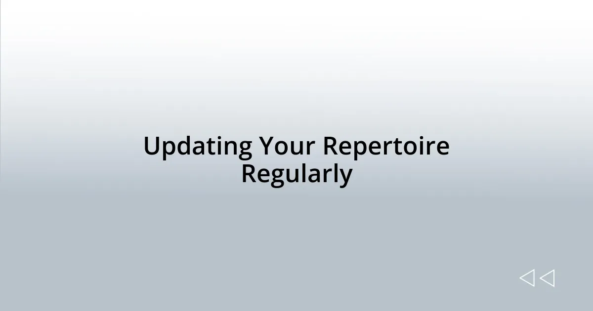 Updating Your Repertoire Regularly