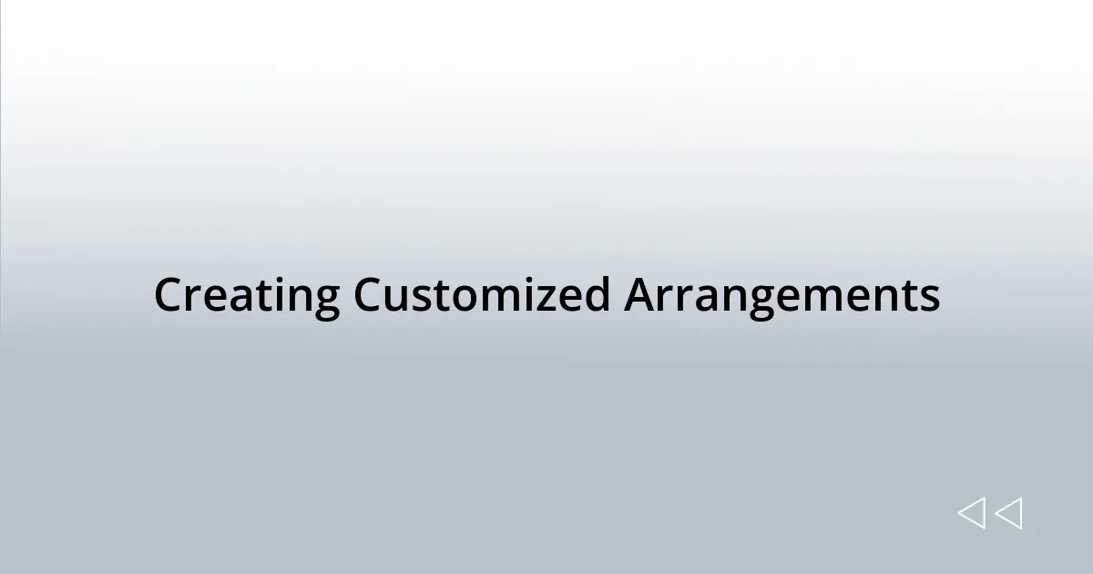 Creating Customized Arrangements