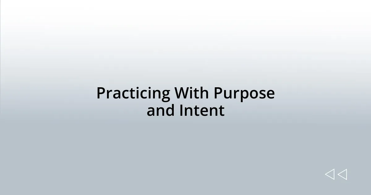 Practicing With Purpose and Intent