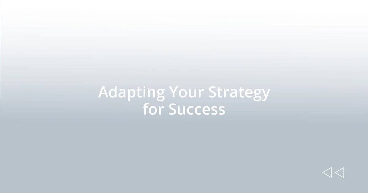 Adapting Your Strategy for Success