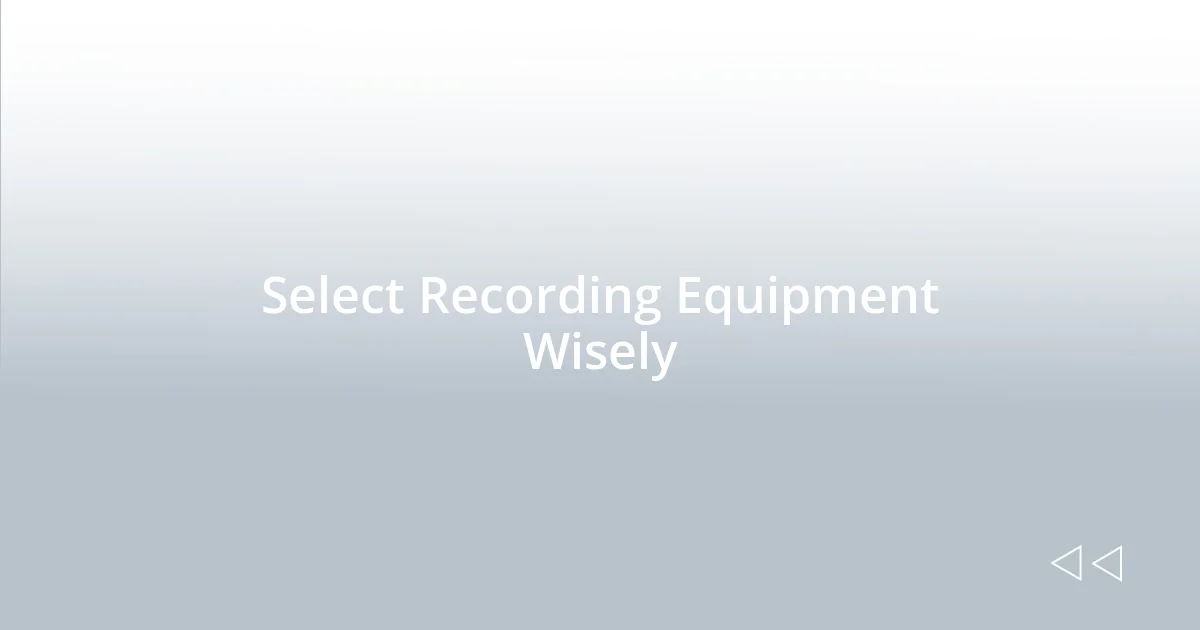 Select Recording Equipment Wisely