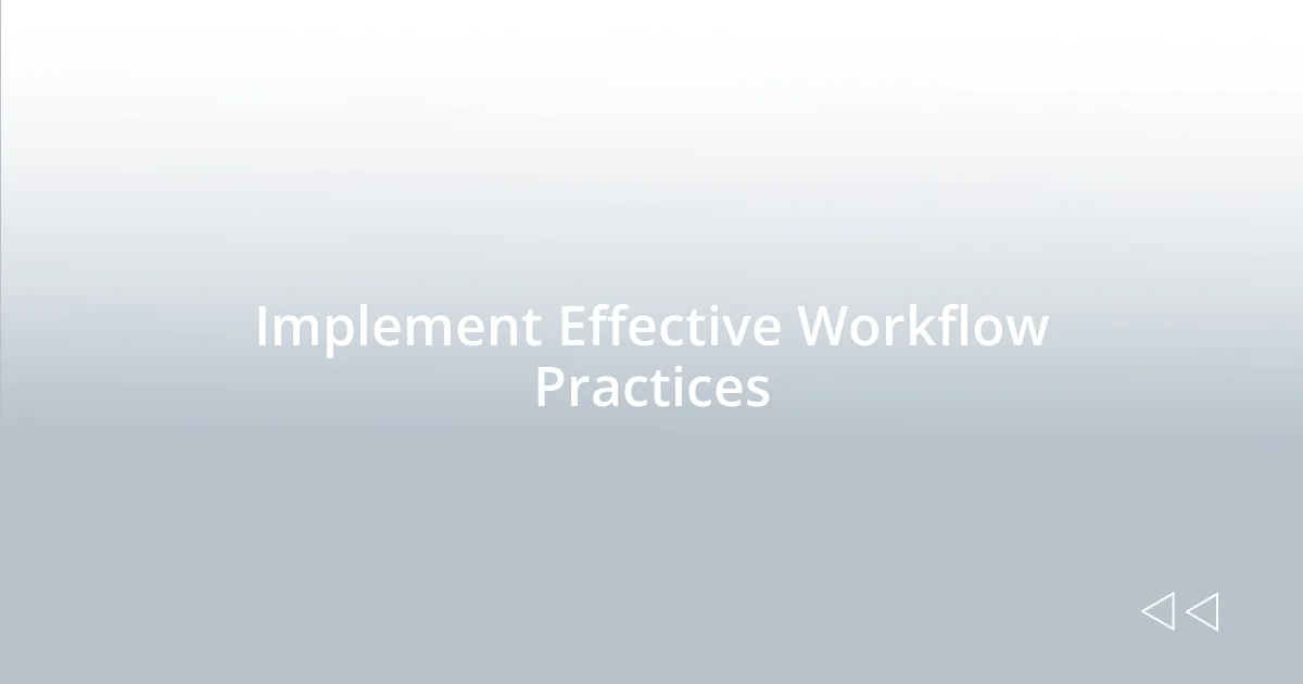 Implement Effective Workflow Practices