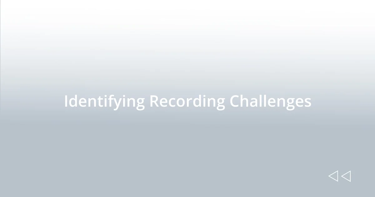 Identifying Recording Challenges