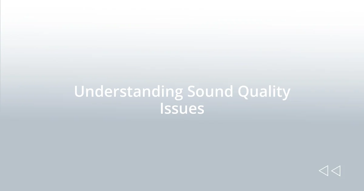 Understanding Sound Quality Issues