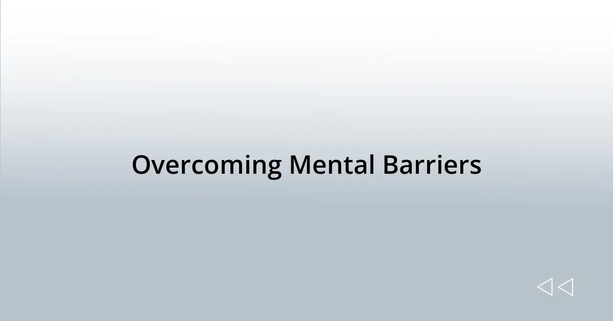 Overcoming Mental Barriers