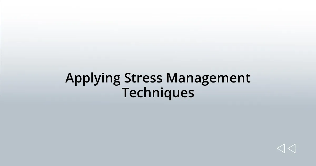 Applying Stress Management Techniques