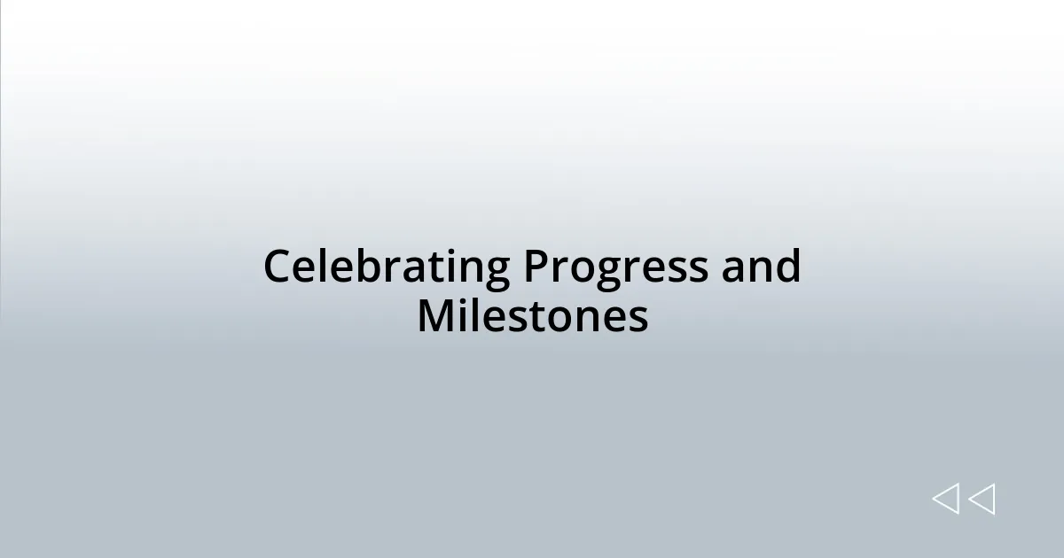 Celebrating Progress and Milestones