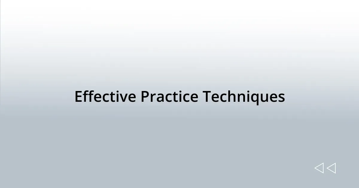 Effective Practice Techniques