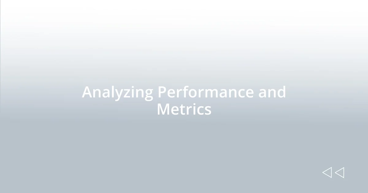 Analyzing Performance and Metrics