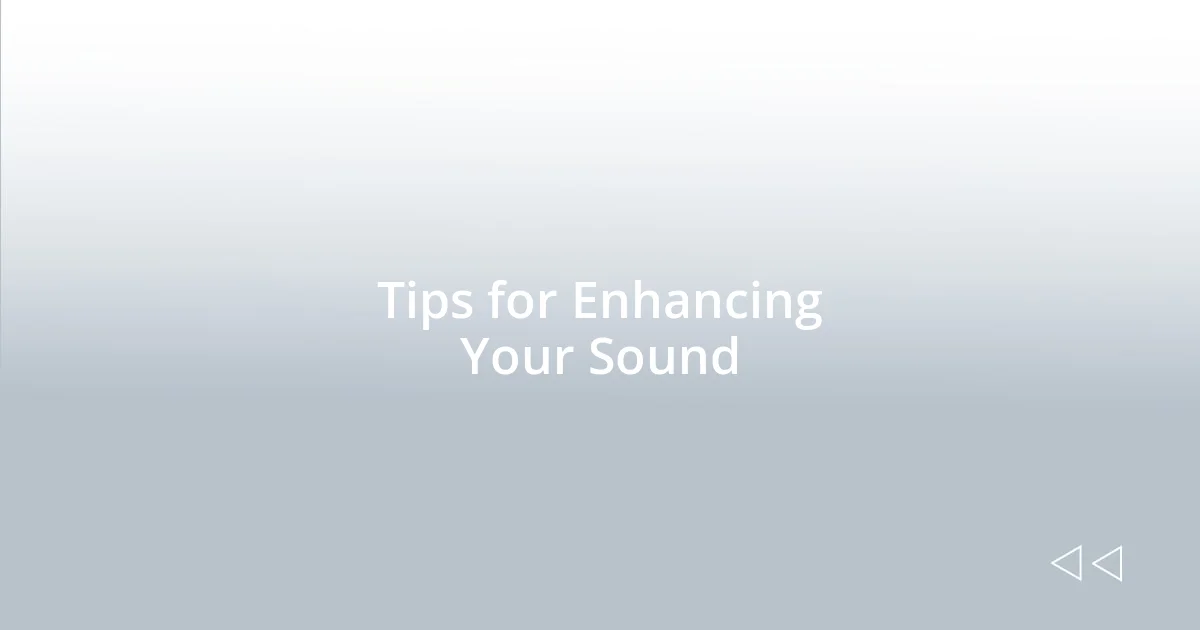 Tips for Enhancing Your Sound