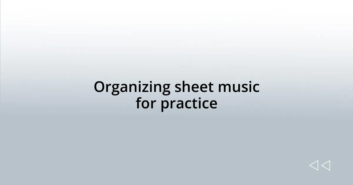 Organizing sheet music for practice