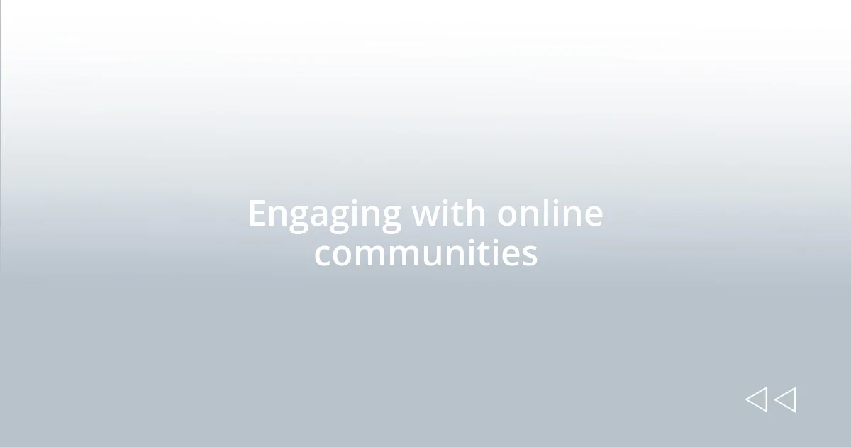 Engaging with online communities