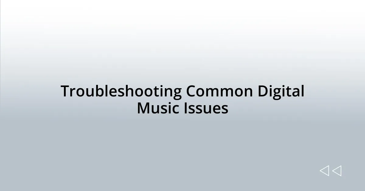 Troubleshooting Common Digital Music Issues
