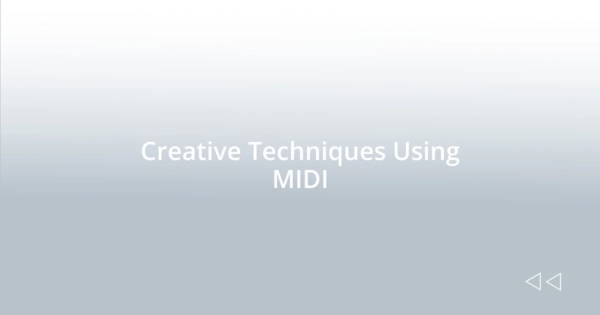 Creative Techniques Using MIDI