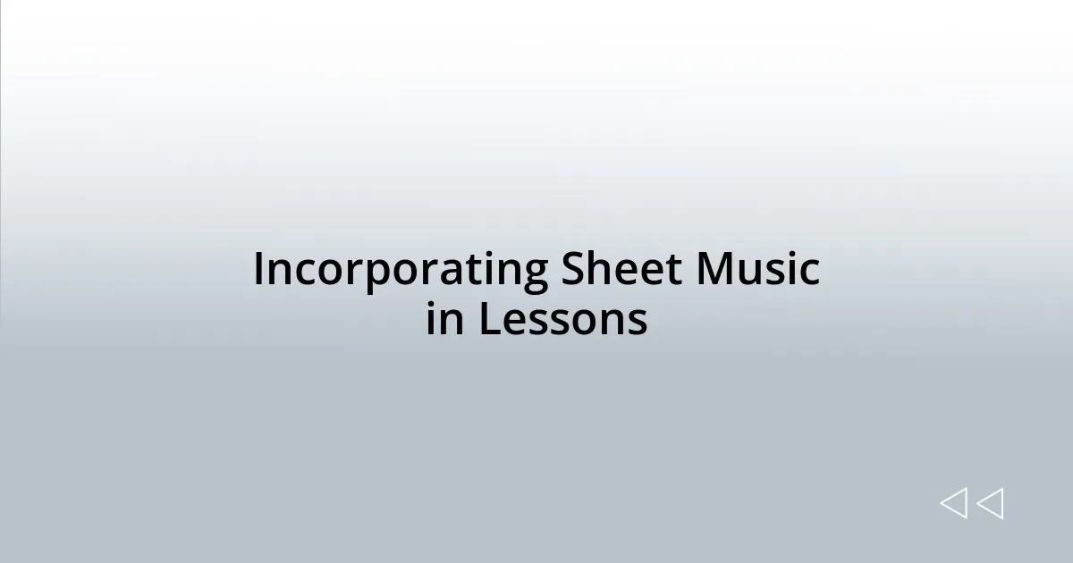 Incorporating Sheet Music in Lessons