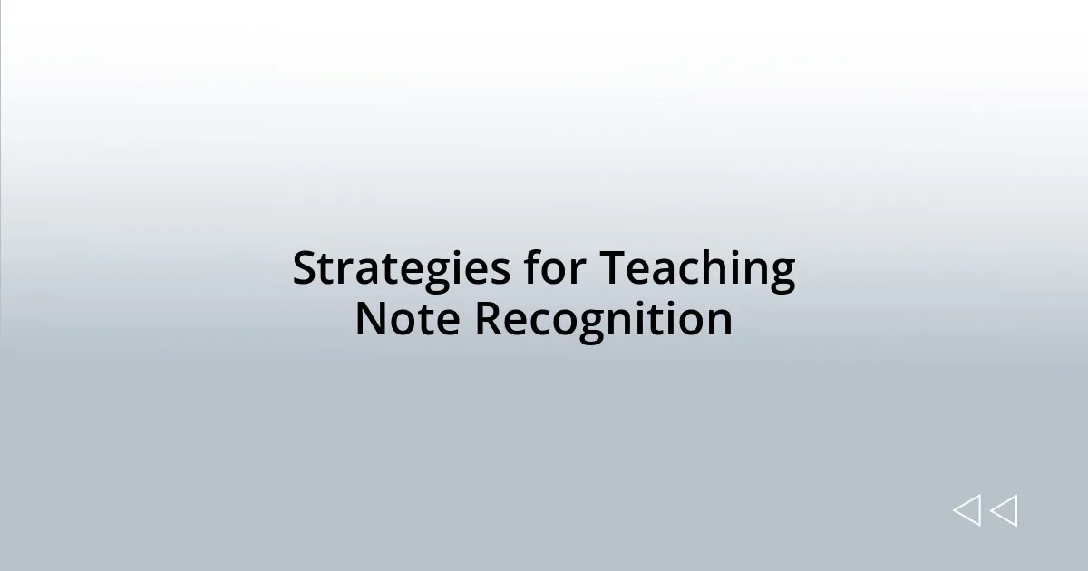 Strategies for Teaching Note Recognition