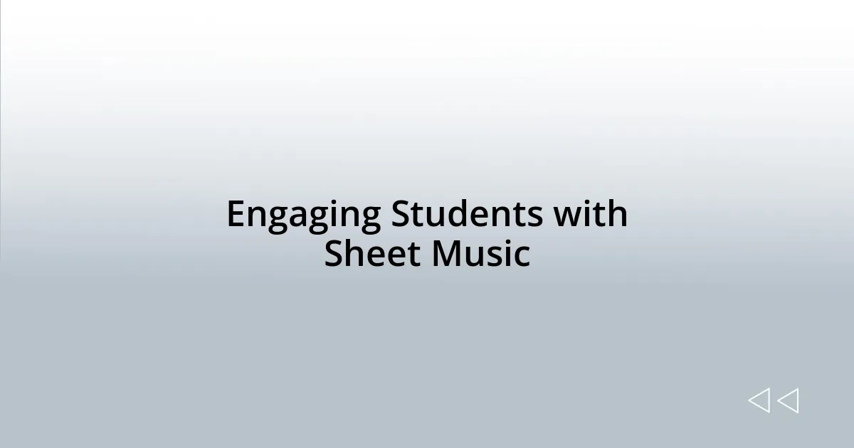 Engaging Students with Sheet Music