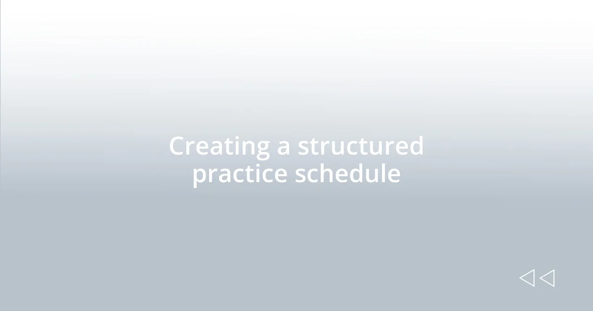 Creating a structured practice schedule