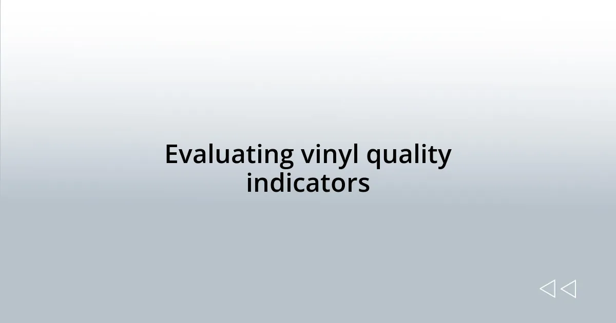 Evaluating vinyl quality indicators