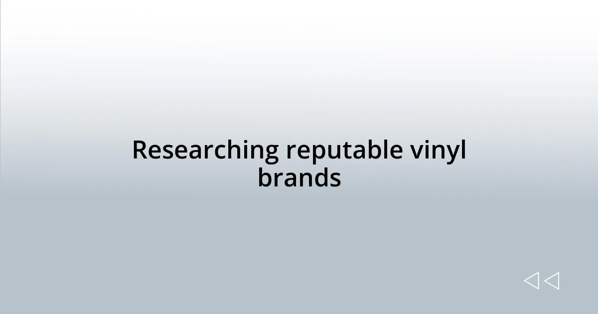 Researching reputable vinyl brands