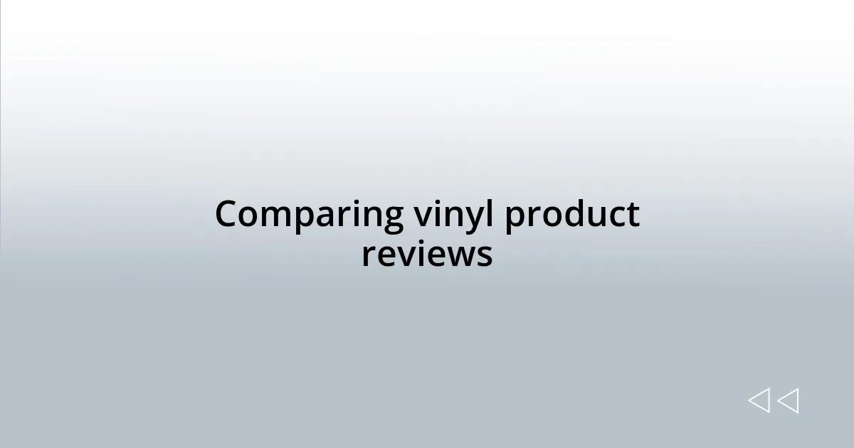 Comparing vinyl product reviews