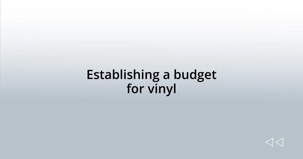Establishing a budget for vinyl