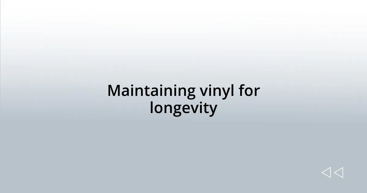 Maintaining vinyl for longevity