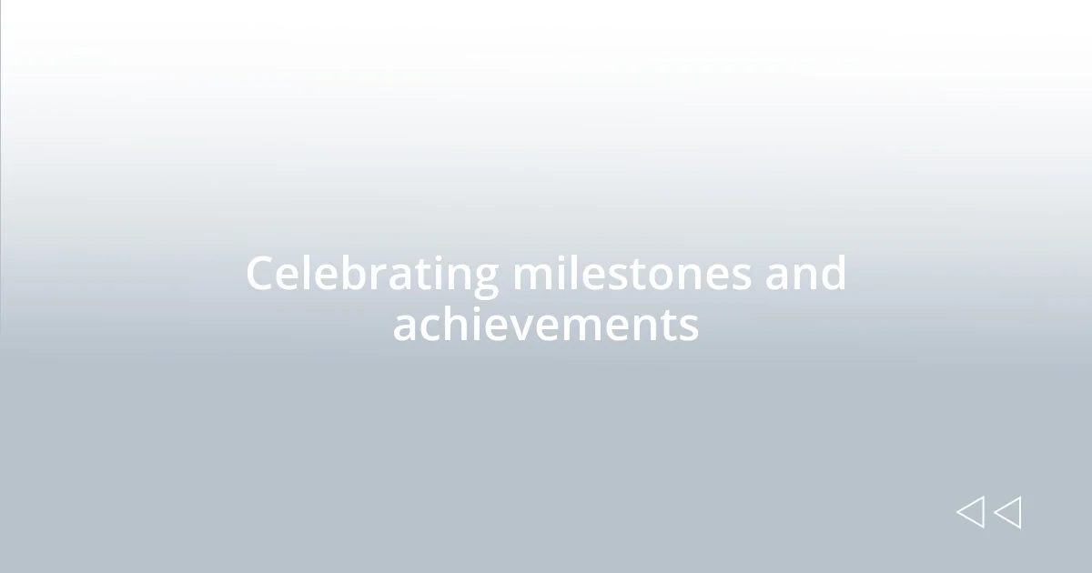 Celebrating milestones and achievements