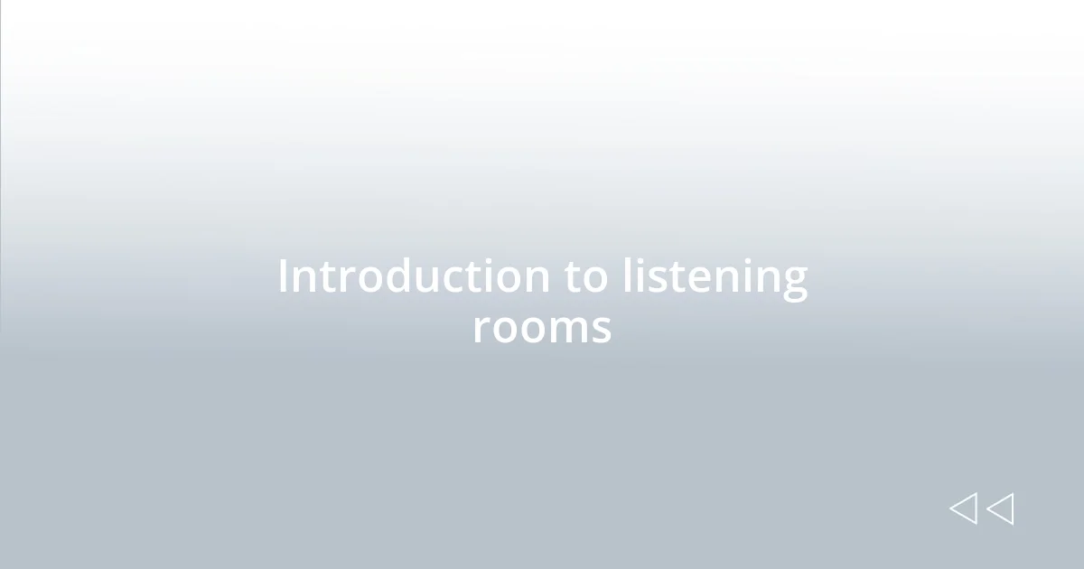 Introduction to listening rooms