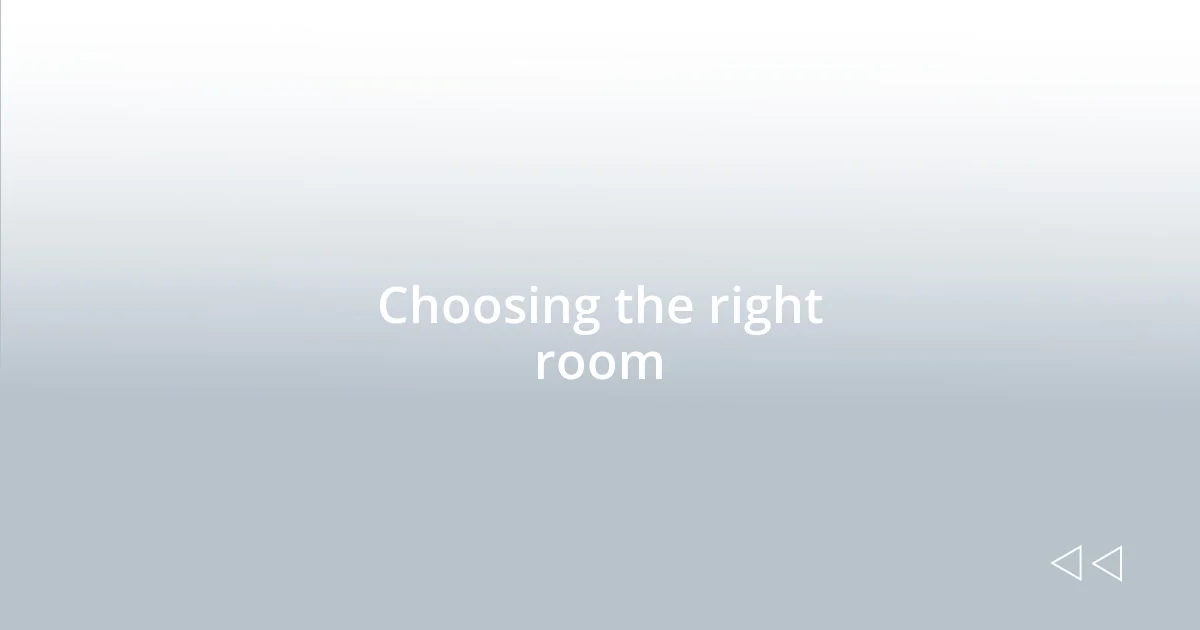 Choosing the right room