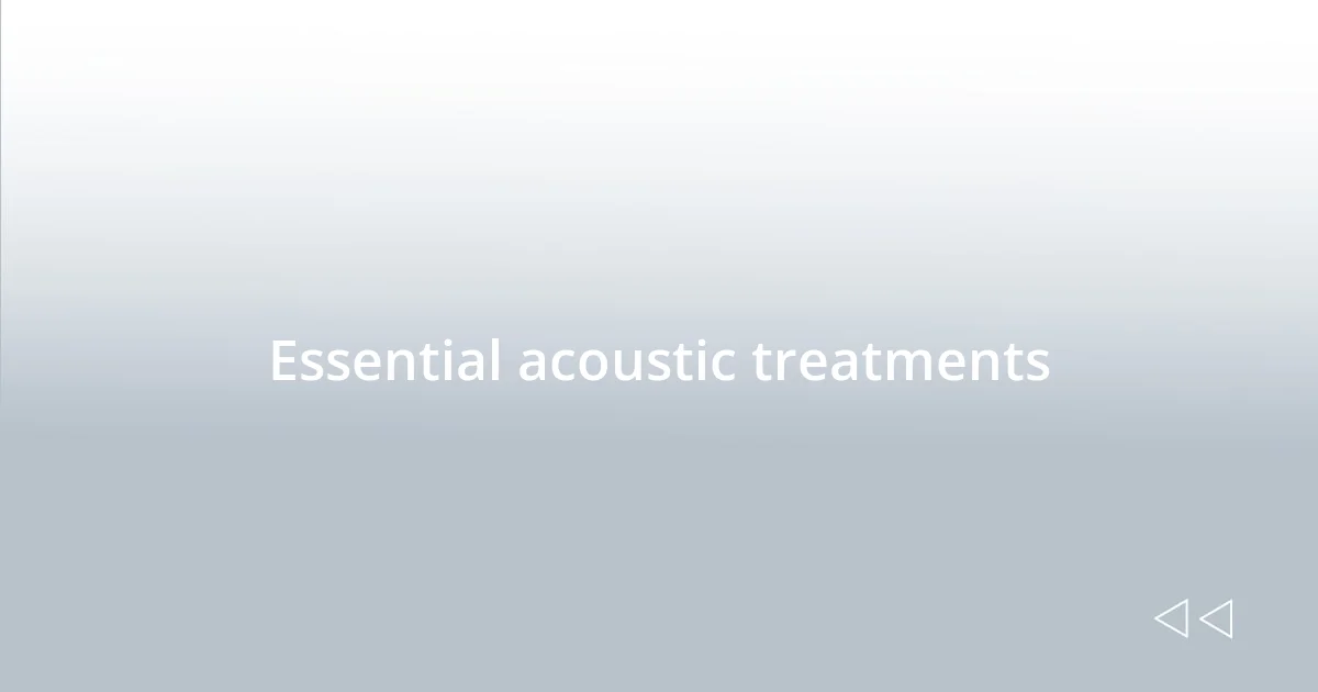 Essential acoustic treatments