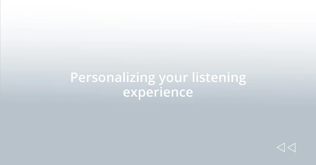 Personalizing your listening experience