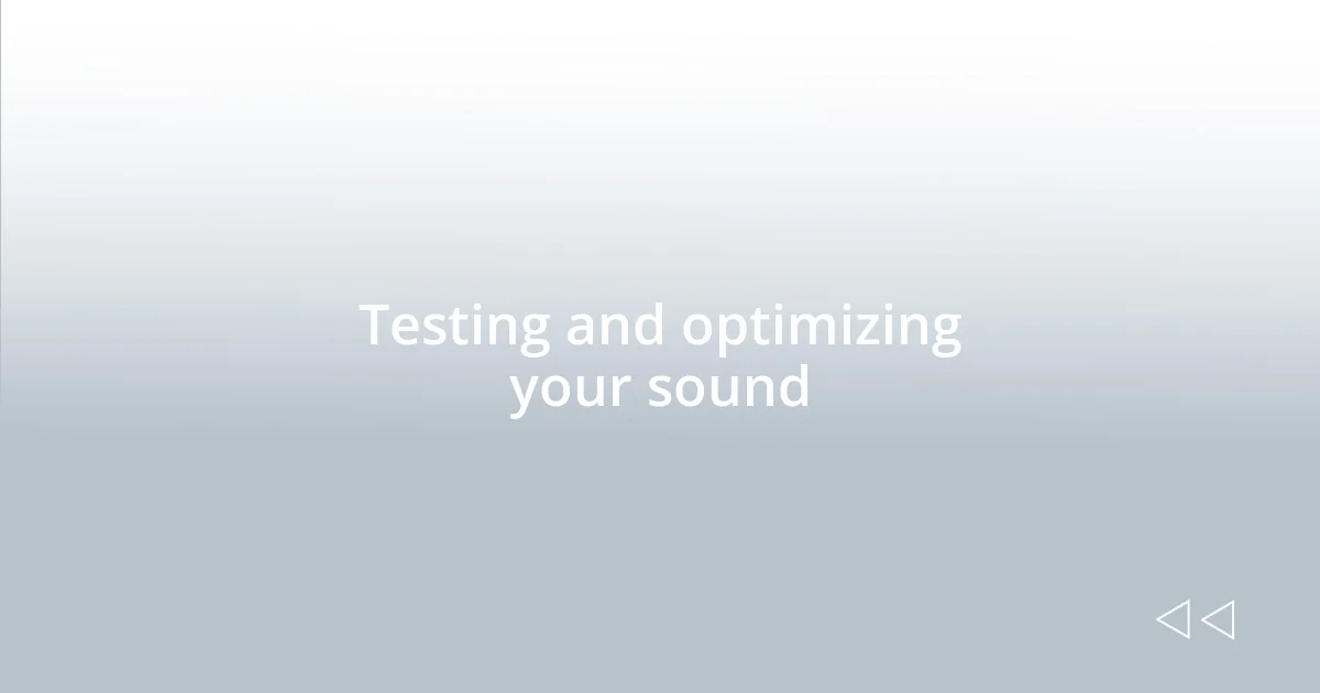 Testing and optimizing your sound