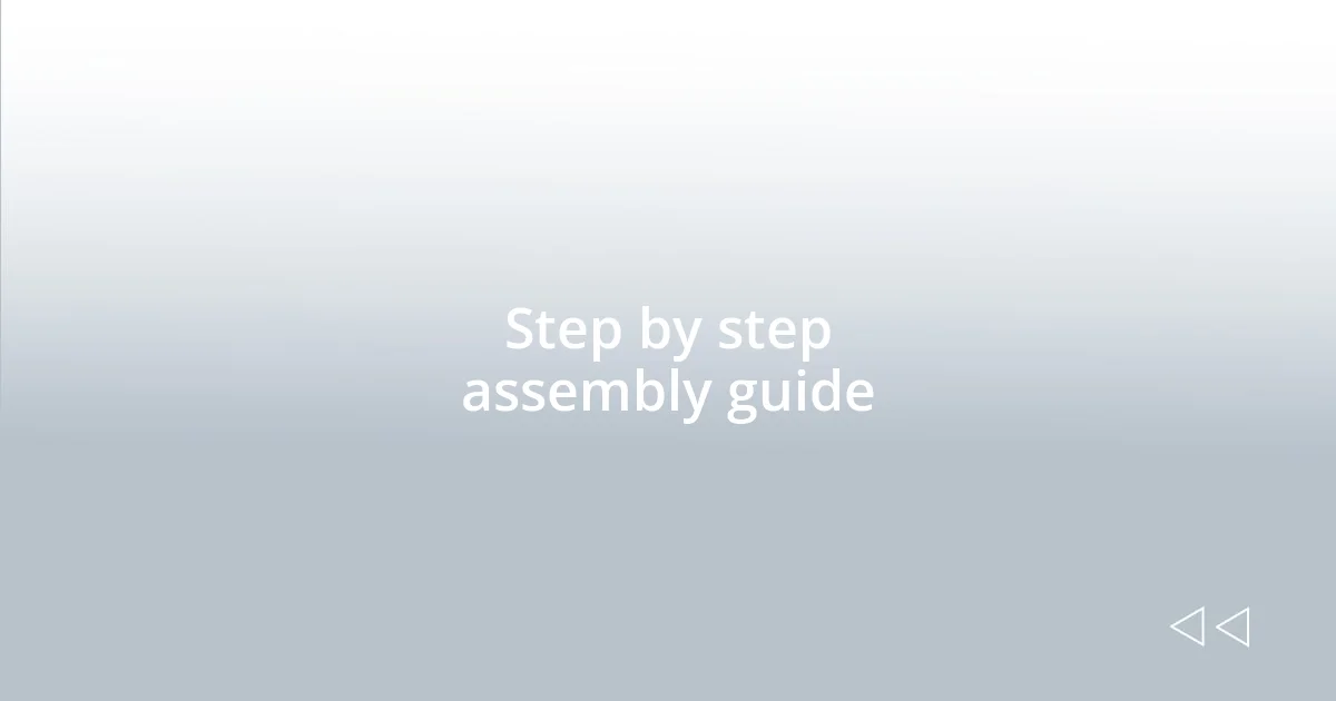 Step by step assembly guide