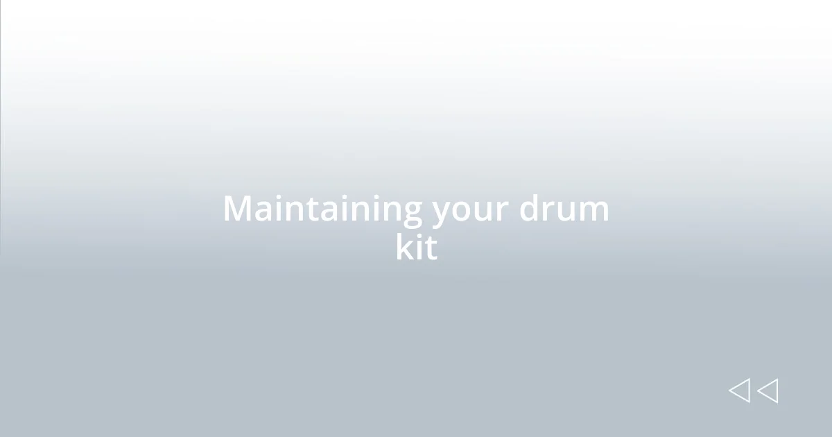 Maintaining your drum kit