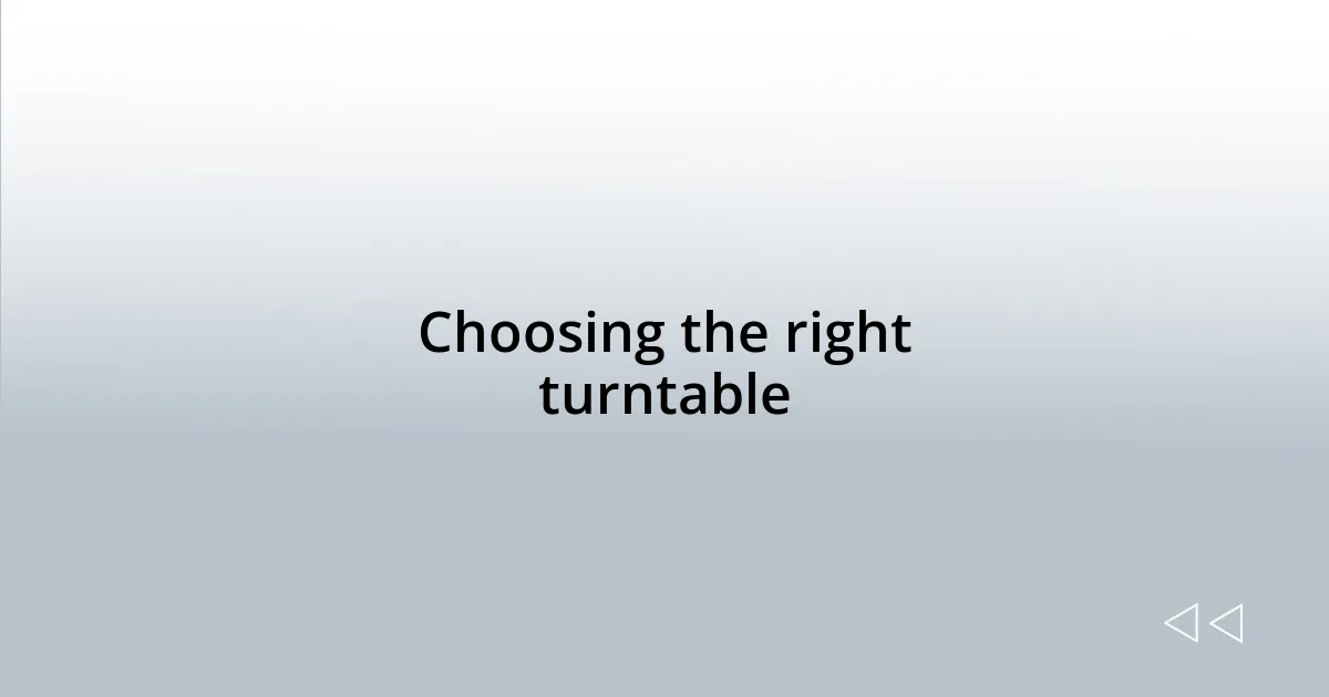 Choosing the right turntable