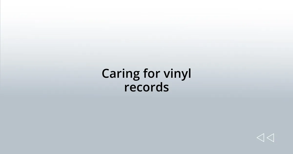 Caring for vinyl records