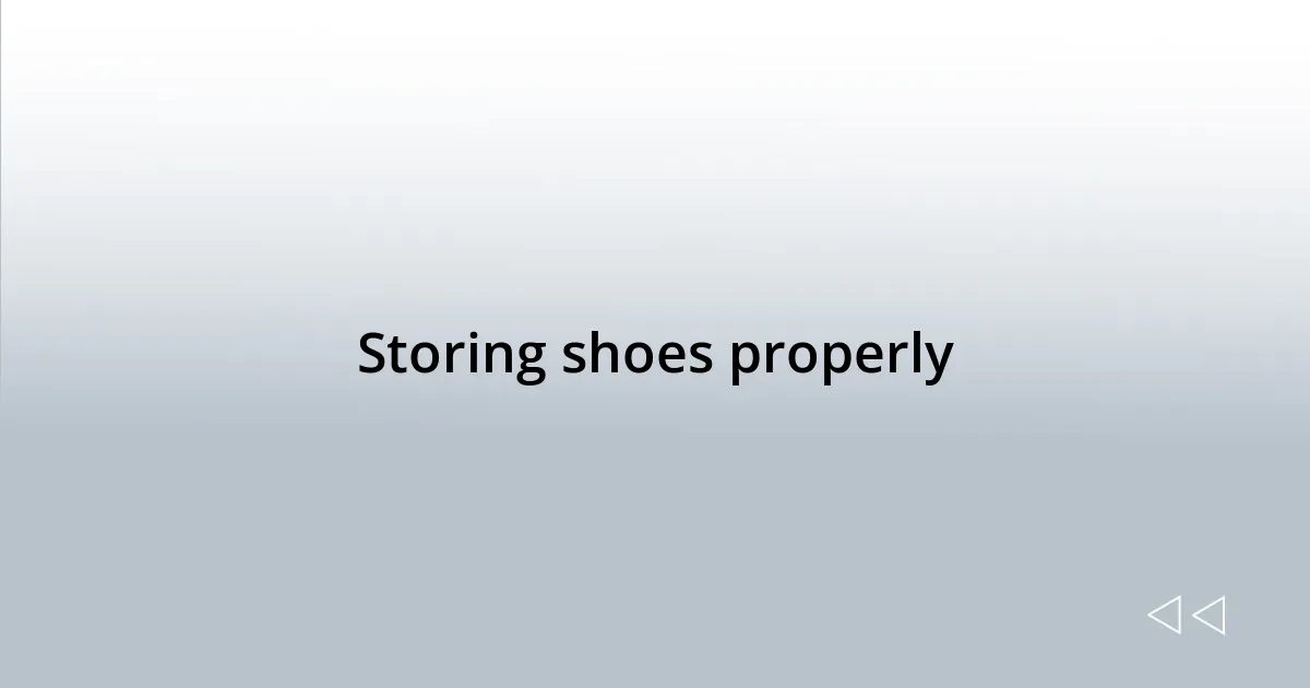 Storing shoes properly