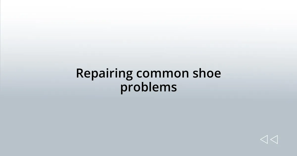 Repairing common shoe problems