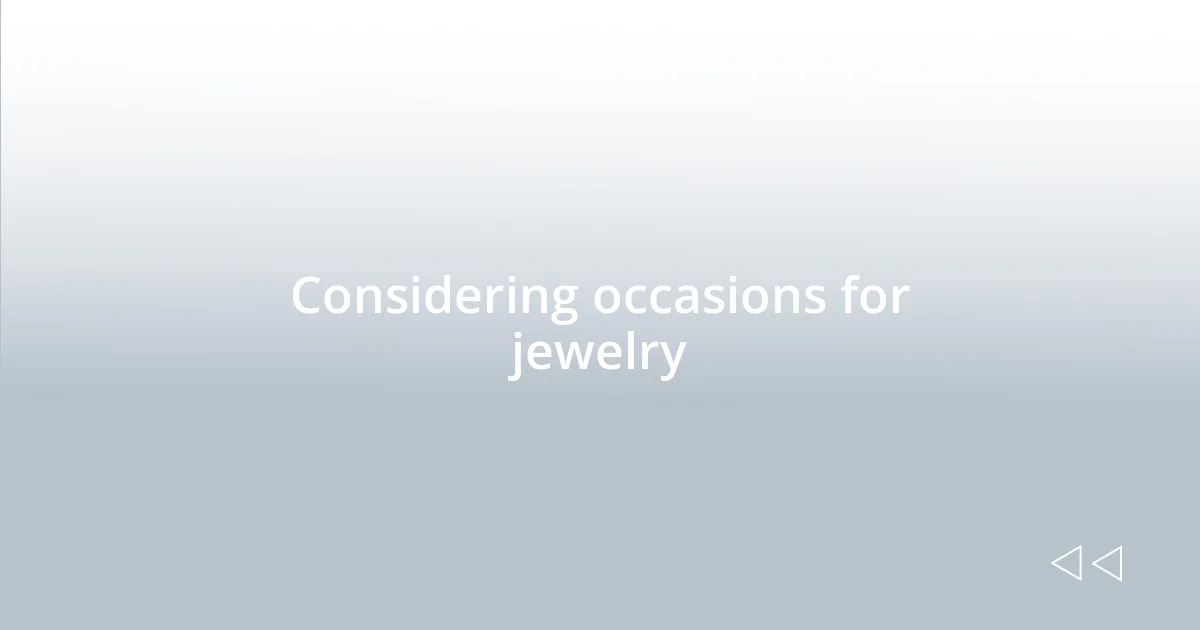 Considering occasions for jewelry