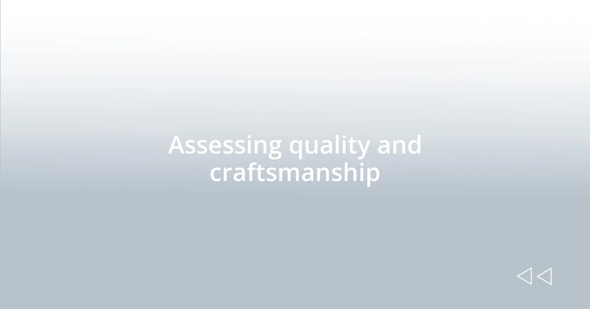 Assessing quality and craftsmanship