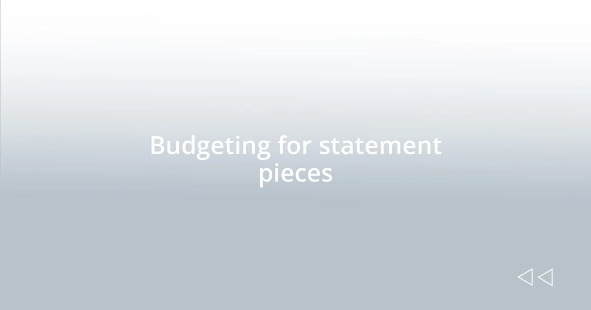 Budgeting for statement pieces