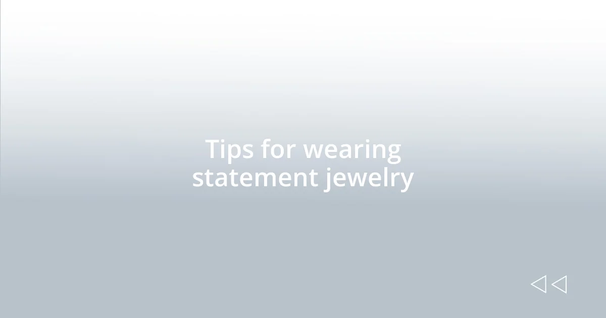 Tips for wearing statement jewelry